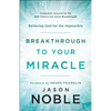 Breakthrough to Your Miracle: Believing God for the Impossible - Paperback