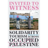 Invited to Witness: Solidarity Tourism Across Occupied Palestine - Paperback