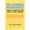Recovering Abundance: Twelve Practices for Small-Town Leaders - Paperback
