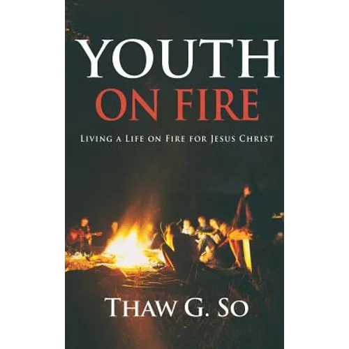 Youth on Fire: Living a Life on Fire for Jesus Christ - Hardcover