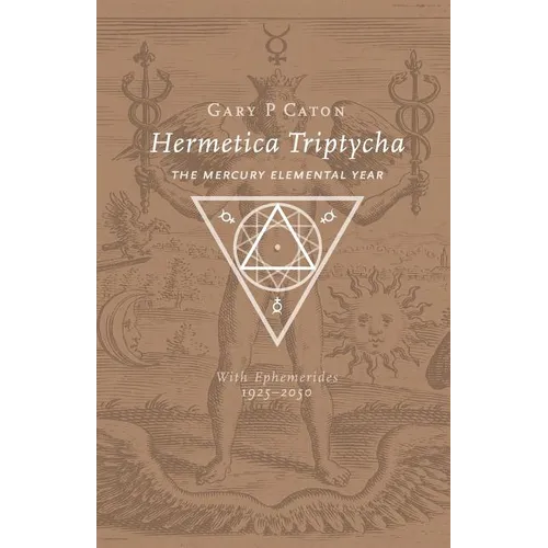 Hermetica Triptycha: The Mercury Elemental Year, with Ephemerides 1925-2050 - Paperback