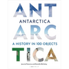 Antarctica: A History in 100 Objects - Hardcover