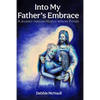 Into My Father's Embrace: A Journey Through Hospice with My Father - Paperback