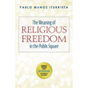 The Meaning of Religious Freedom in the Public Square - Paperback