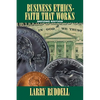 Business Ethics - Faith That Works, 2nd Edition: Leading Your Company to Long-Term Success - Paperback