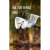 Ask for Wings that Fly - Paperback