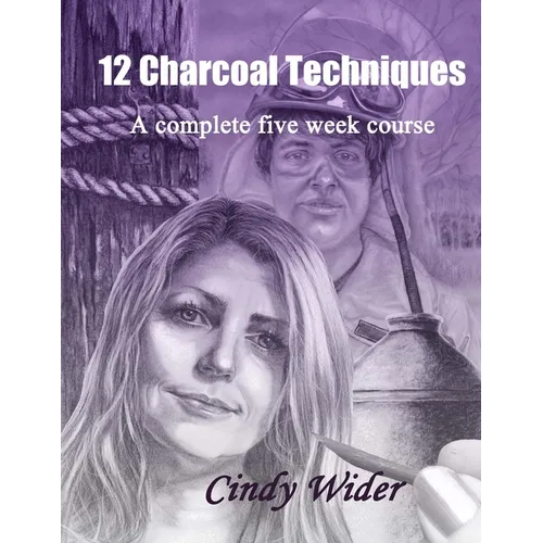 12 Charcoal Techniques: A Complete Five Week Course - Paperback