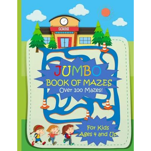 Jumbo Book of Mazes for Kids Ages 4 and Up Over 100 Mazes: Jumbo Maze Activity Book with Assorted Puzzles - Paperback