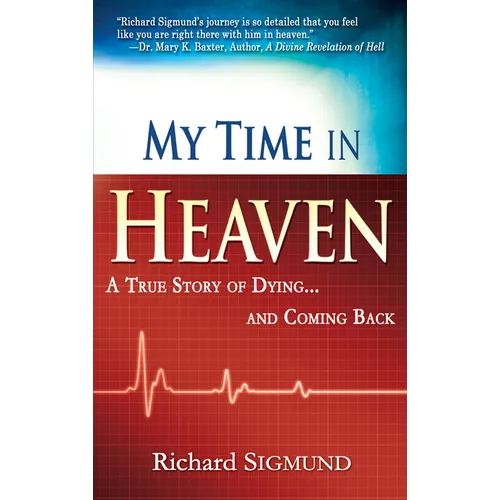 My Time in Heaven: One Man's Remarkable Story of Dying and Coming Back - Paperback