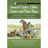 General Custer, Libbie Custer and Their Dogs: A Passion for Hounds, from the Civil War to Little Bighorn - Paperback