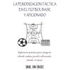La Periodización Táctica en el Fútbol Base y Aficionado: Aplicación práctica para categoría Infantil, Cadete, Juvenil o Aficionado (desde 14 años) - Paperback