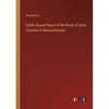 Eighth Annual Report of the Board of State Charities of Massachussets - Paperback