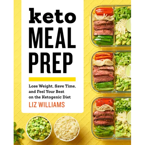 Keto Meal Prep: Lose Weight, Save Time, and Feel Your Best on the Ketogenic Diet - Paperback