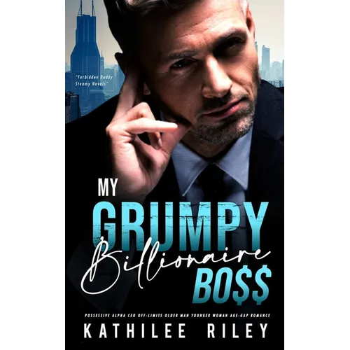 My Grumpy Billionaire Boss: Possessive Alpha CEO: Off-Limits Older Man Younger Woman Age-Gap Romance - Paperback