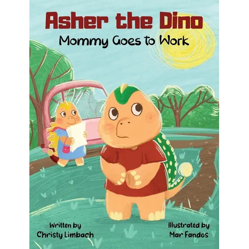 Asher the Dino - Mommy Goes to Work: Mommy Goes to Work - Hardcover