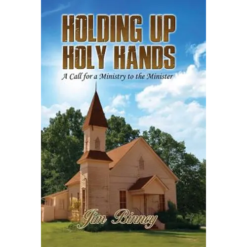 Holding Up Holy Hands: A Call for a Ministry to the Minister - Paperback