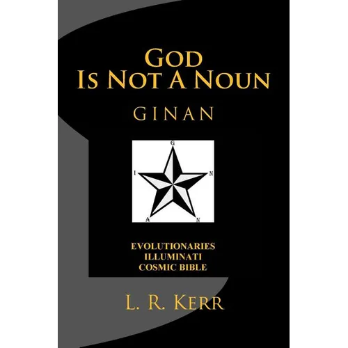 God Is Not A Noun: Evolutionaries Illuminati Cosmic Bible GINAN - Paperback