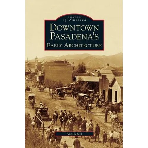 Downtown Pasadena's Early Architecture - Hardcover