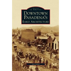 Downtown Pasadena's Early Architecture - Hardcover