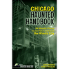 Chicago Haunted Handbook: 99 Ghostly Places You Can Visit in and Around the Windy City - Hardcover