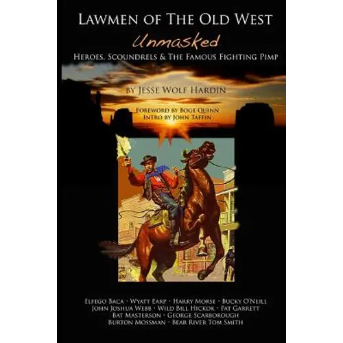Lawmen of the Old West Unmasked: Heroes, Scoundrels, & The Famous Fighting Pimp - Paperback