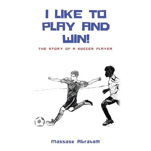 I Like to Play and Win!: The Story of a Soccer Player - Paperback
