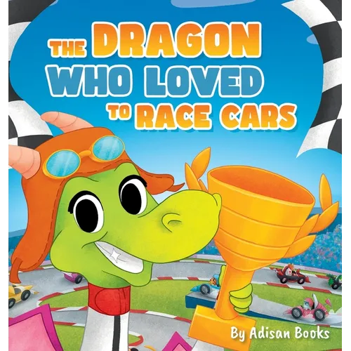 The Dragon Who Loved To Race Cars - Hardcover