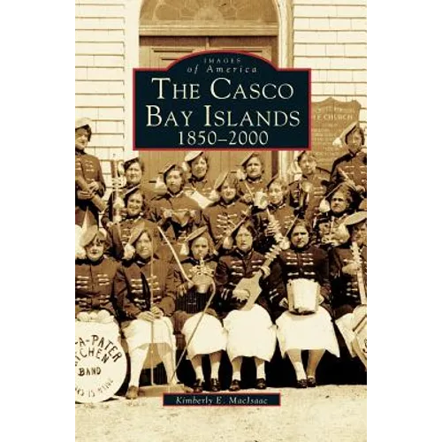 Casco Bay Islands: 1850-2000 - Hardcover