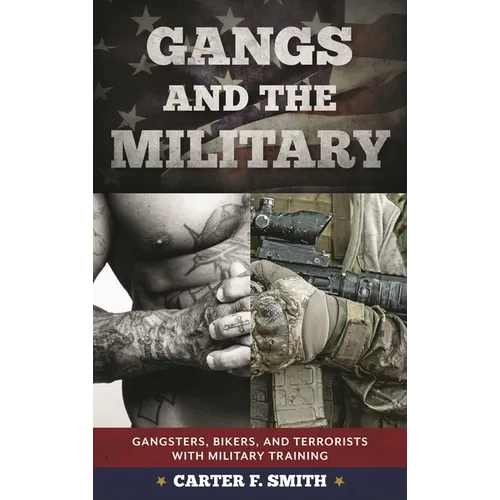 Gangs and the Military: Gangsters, Bikers, and Terrorists with Military Training - Hardcover