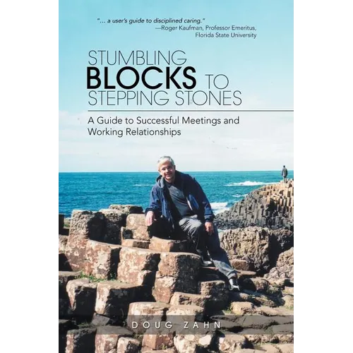 Stumbling Blocks to Stepping Stones: A Guide to Successful Meetings and Working Relationships - Paperback