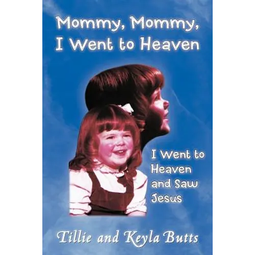 Mommy, Mommy, I Went to Heaven: I Went to Heaven and Saw Jesus - Paperback