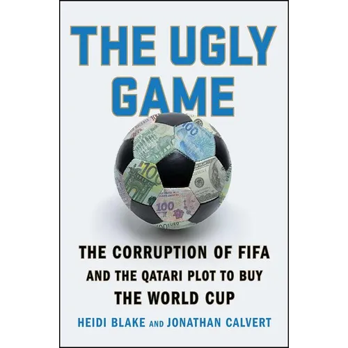 The Ugly Game: The Corruption of Fifa and the Qatari Plot to Buy the World Cup - Paperback