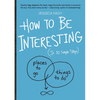 How to Be Interesting: (In 10 Simple Steps) - Paperback