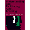 Understanding and Facilitating Adult Learning: A Comprehensive Analysis of Principles and Effective Practices - Paperback