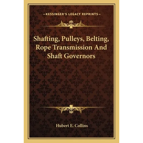 Shafting, Pulleys, Belting, Rope Transmission And Shaft Governors - Paperback