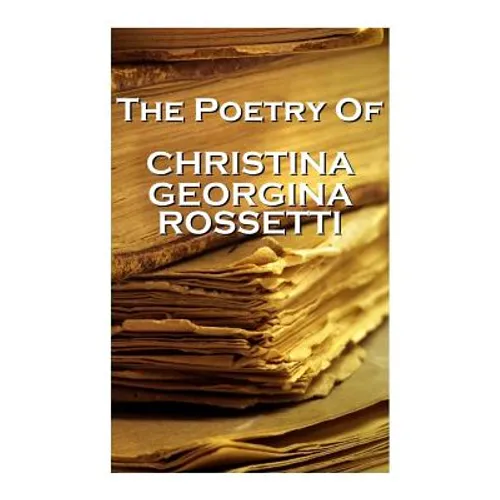 Christina Georgina Rossetti, The Poetry Of - Paperback