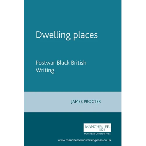 Dwelling Places: Postwar Black British Writing - Paperback