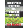 Hydroponic Lightening and Nutrient Solution: An Essential Guide Book On Hydroponic Lightening And Nutrient Solution - Paperback