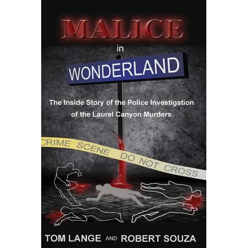 Malice In Wonderland: The Inside Story of the Police Investigation of The Laurel Canyon Murders - Paperback