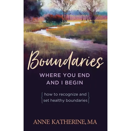 Boundaries Where You End and I Begin: How to Recognize and Set Healthy Boundaries - Paperback
