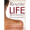 Rewrite Your Life Without Dermatographia: The All-Natural Solution to Managing Hive-Like Welts and Severe Itching - Paperback