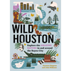 Wild Houston: Explore the Amazing Nature in and Around the Bayou City - Paperback
