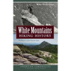 White Mountains Hiking History: Trailblazers of the Granite State - Hardcover