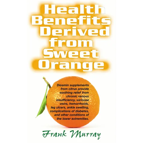 Health Benefits Derived from Sweet Orange: Diosmin Supplements from Citrus - Paperback