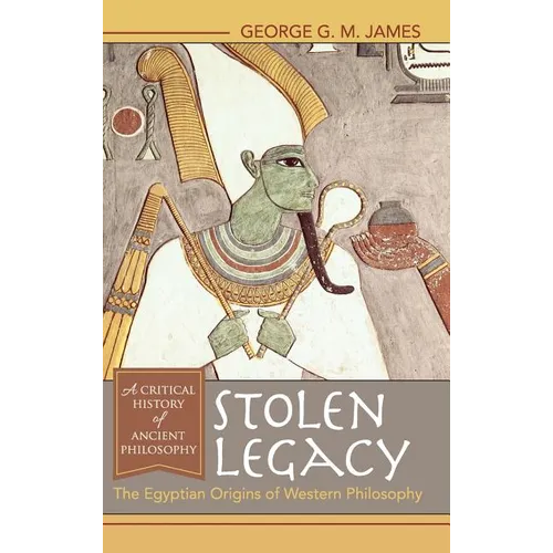 Stolen Legacy: The Egyptian Origins of Western Philosophy - Hardcover