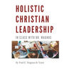 Holistic Christian Leadership: In Class with Dr. Magnus - Paperback