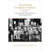 Documenting First Wave Feminisms: Volume 1: Transnational Collaborations and Crosscurrents - Paperback
