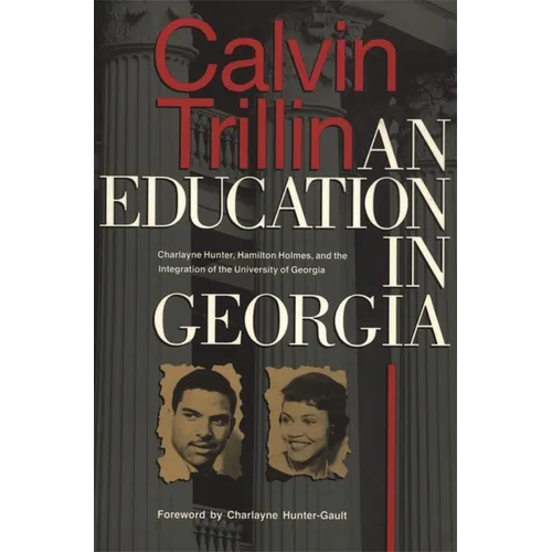 Education in Georgia: Charlayne Hunter, Hamilton Holmes, and the Integration of the University of Georgia - Paperback