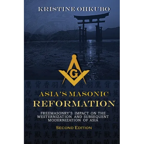 Asia's Masonic Reformation: Freemasonry's Impact on the Westernization and Subsequent Modernization of Asia - Paperback