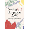 Creating Real Happiness A to Z - Paperback